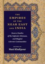 The Empires of the Near East and India – Source Studies of the Safavid, Ottoman, and Mughal Literate Communities