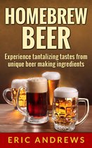 Fermentation Series 1 - Homebrew Beer -- Experience Tantalizing Tastes From Unique Beer Making Ingredients