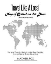 Travel Like a Local - Map of Spittal an Der Drau (Black and White Edition)