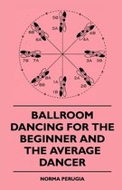 Ballroom Dancing For The Beginner And The Average Dancer