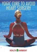 Yogic Cure to Avoid Heart Surgery