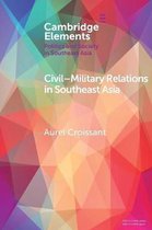 Elements in Politics and Society in Southeast Asia- Civil-Military Relations in Southeast Asia