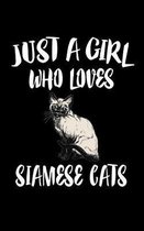 Just A Girl Who Loves Siamese Cats