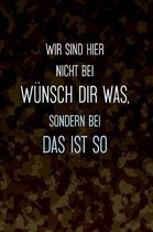 Wir sind hier nicht bei W nsch dir was, sondern bei Das ist so