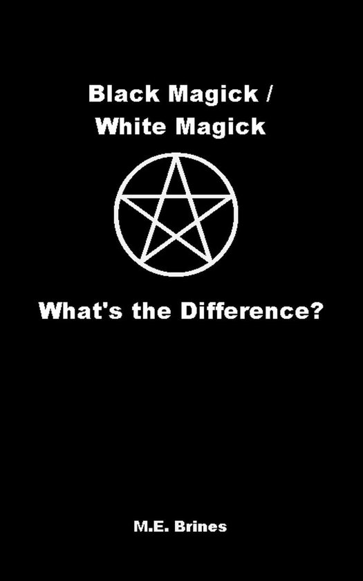 Boek 'Black Magick / White Magick' met een witte pentagram en de tekst 'What's the Difference?' en 'M.E. Brines'.