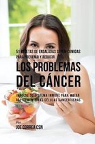 51 Recetas de Ensaladas S per-Comidas Para Prevenir Y Reducir Los Problemas del C ncer