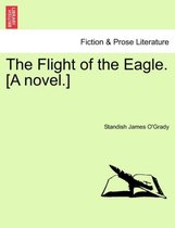 The Flight of the Eagle. [A Novel.]