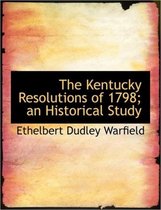 The Kentucky Resolutions of 1798; An Historical Study
