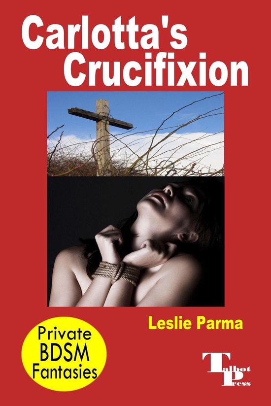 Private BDSM Fantasies 39 Carlotta S Crucifixion Ebook Leslie