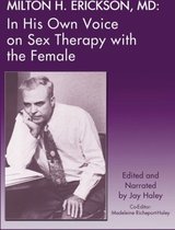 Milton H. Erickson, MD in His Own Voice on Sex Therapy With the Female