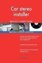 Car Stereo Installer Red-Hot Career Guide; 2557 Real Interview Questions