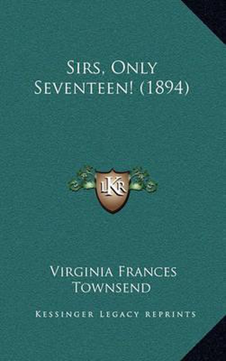 Sirs, Only Seventeen! (1894) van Virginia Frances Townsend
