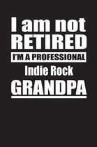 I Am Not Retired I'm A Professional Indie Rock Grandpa
