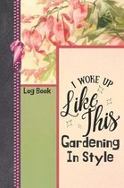 I woke Up Like This Gardening In Style Log Book