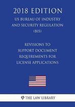 Revisions to Support Document Requirements for License Applications (Us Bureau of Industry and Security Regulation) (Bis) (2018 Edition)