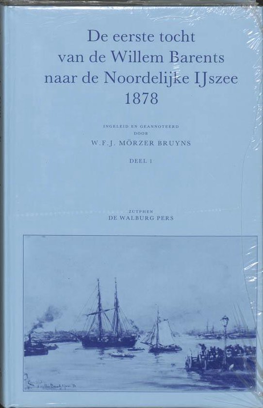 Cover van het boek 'Eerste tocht van de Willem Barents naar de Noordelijke ijszee 1878 / 1 / druk 1' van W.F.J. Morzer Bruyns