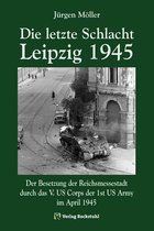 Die letzte Schlacht - Leipzig 1945
