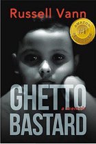 The Ghetto Bastard Series 1 - Ghetto Bastard, A Memoir