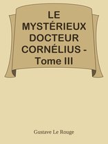 LE MYSTÉRIEUX DOCTEUR CORNÉLIUS - Tome III