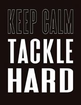 Keep Calm Tackle Hard