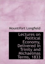 Lectures on Political Economy, Delivered in Trinity and Michaelmas Terms, 1833