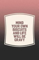 Mind Your Own Biscuits And Life Will Be Gravy
