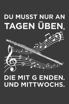 Du musst nur an Tagen ben, die mit g enden