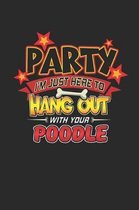 Party I'm Just Here To Hang Out With Your Poodle