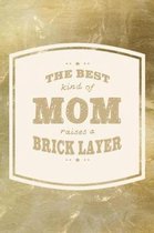 The Best Kind Of Mom Raises A Brick Layer