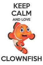 Keep Calm And Love Clownfish