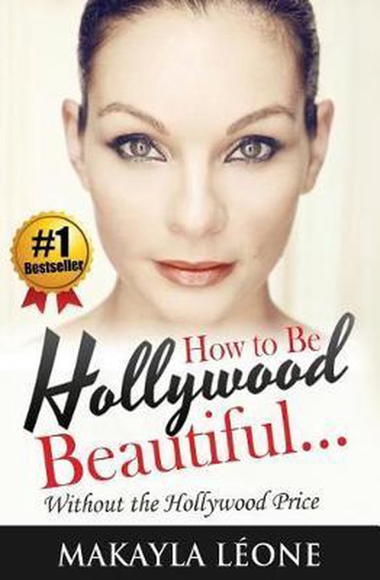 Hollywood Beautiful- How to Be Hollywood Beautiful Without t ... - cover
