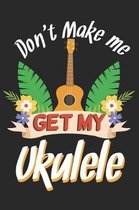 Don't Make Me Get My Ukulele
