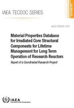 IAEA TECDOC Series- Material Properties Database for Irradiated Core Structural Components for Lifetime Management for Long Term Operation of Research Reactors