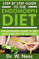 Step By Step Guide To The Endomorph Diet: The Beginners Guide To Diet And Exercise For Fat Loss!