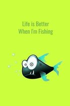 Life is Better When I'm Fishing