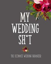 My Wedding Sh*T - The Ultimate Wedding Organizer: For the Edgy Bride