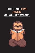 Either You Love Cowboy, Or You Are Wrong.