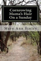 Cornrowing Mama's Hair On a Sunday