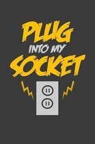 Plug into my socket