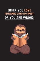Either You Love Performing Stand Up Comedy, Or You Are Wrong.