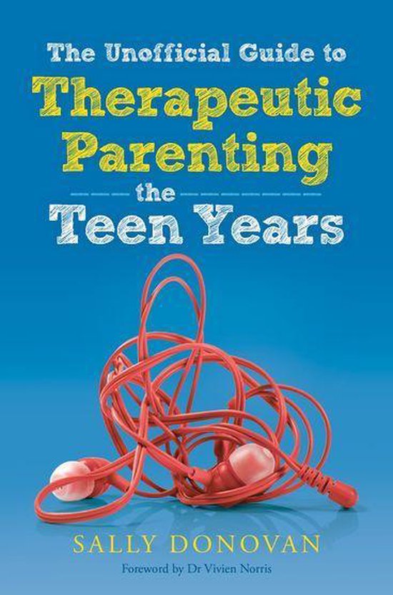 The Unofficial Guide to Therapeutic Parenting - The Teen Yea ... - cover