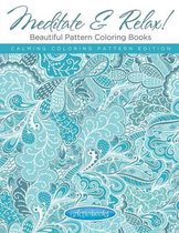 Meditate & Relax! Beautiful Pattern Coloring Books For Adults - Calming Coloring Pattern Edition