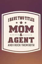 I Have Two Titles Mom & Agent And I Rock Them Both