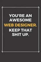You're An Awesome Web Designer Keep That Shit Up