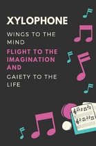 Xylophone Wings to the mind Flight to the imagination and Gaiety to the life