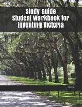Study Guide Student Workbook for Inventing Victoria