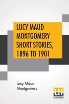 Omslag Lucy Maud Montgomery Short Stories, 1896 To 1901