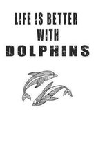 Life is Better with Dolphins