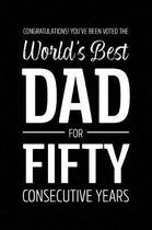 Congratulations! You've Been Voted The World's Best Dad for Fifty Consecutive Years