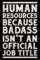 Human Resources Because Badass Isn't an Official Job Title Notebook Gold